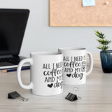 All I Need Is Coffee and My Dog 11oz Mug