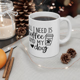 All I Need Is Coffee and My Dog 11oz Mug
