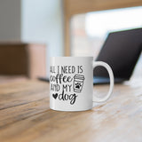 All I Need Is Coffee and My Dog 11oz Mug