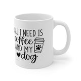 All I Need Is Coffee and My Dog 11oz Mug